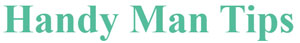 Handy Man Tips